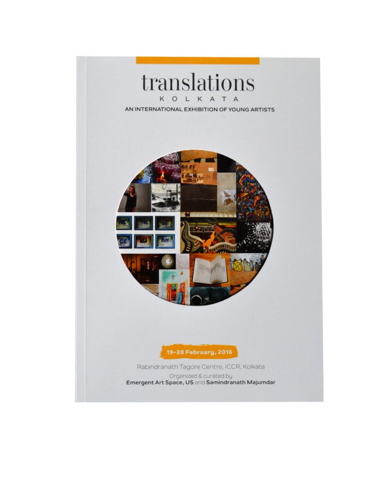 Catalogue for Translations by Emergent Art Space at the Rabindranath Tagore Centre in Kolkata, India.